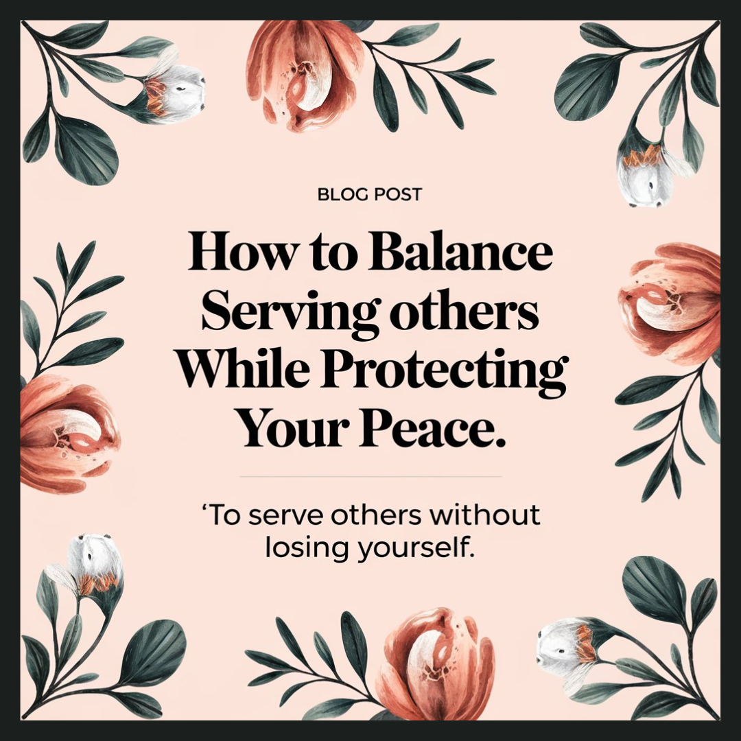 How to Balance Serving Others While Protecting Your Peace