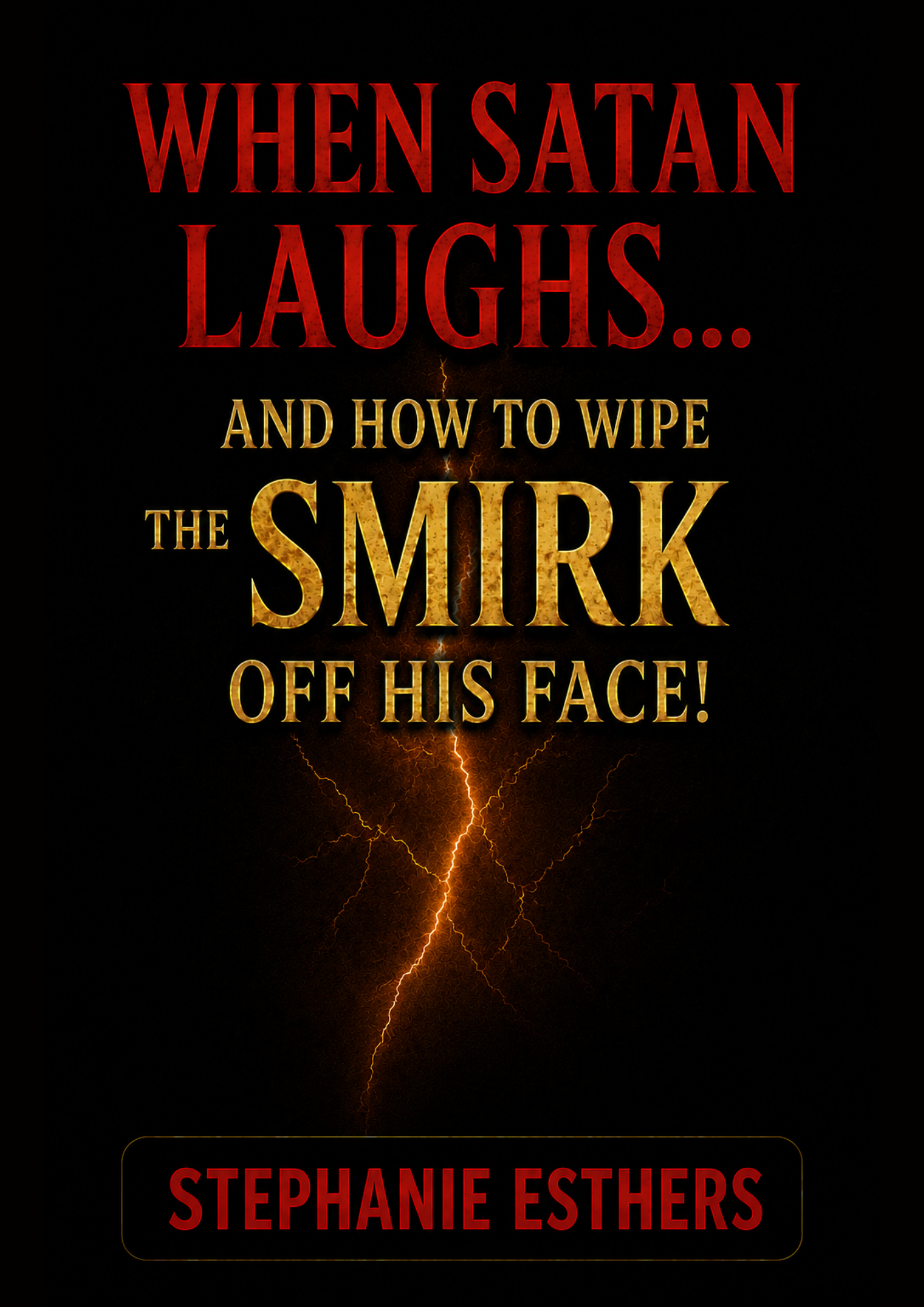 When Satan Laughs… and How to Wipe the Smirk Off His Face